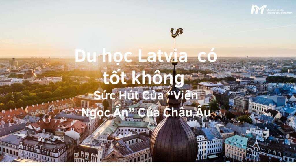 Du học Latvia có tốt không