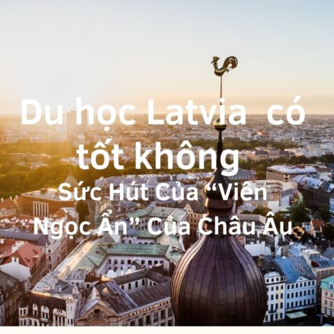 Du học Latvia có tốt không