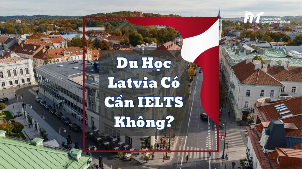 Du Học Latvia Có Cần IELTS Không?